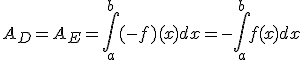 A_D=A_E=\int_{a}^{b}(-f)(x)dx=-\int_{a}^{b}f(x)dx